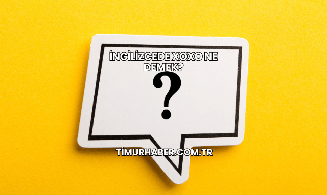 İngilizcede XOXO Ne Demek?