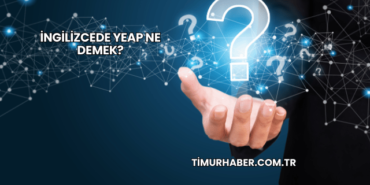 İngilizcede Yeap Ne Demek?