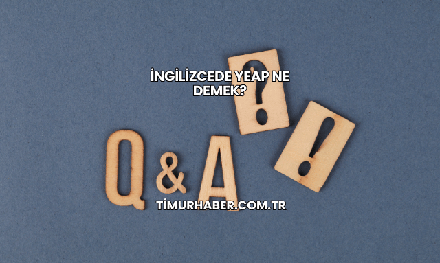 İngilizcede Yeap Ne Demek?