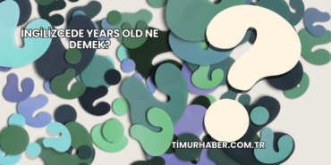 İngilizcede Years Old Ne Demek?