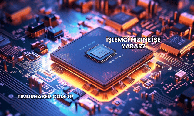 İşlemci Hızı Ne İşe Yarar?