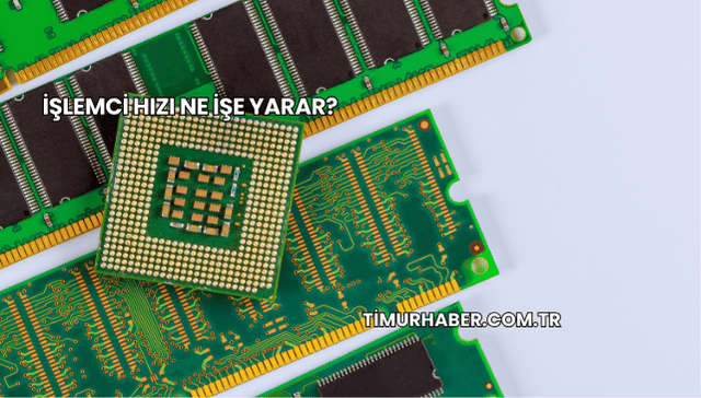 İşlemci Hızı Ne İşe Yarar?