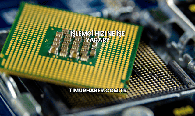 İşlemci Hızı Ne İşe Yarar?