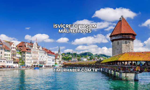 İsviçre’de Yaşam Maliyeti 2025