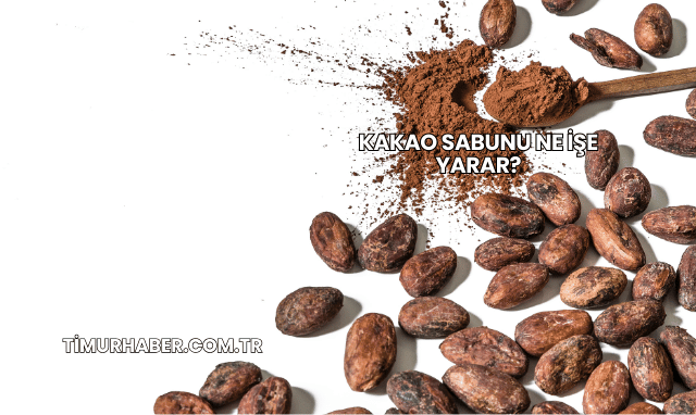 Kakao Sabunu Ne İşe Yarar?