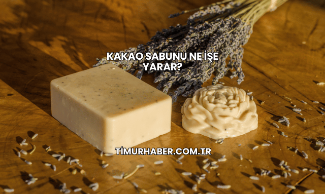 Kakao Sabunu Ne İşe Yarar?