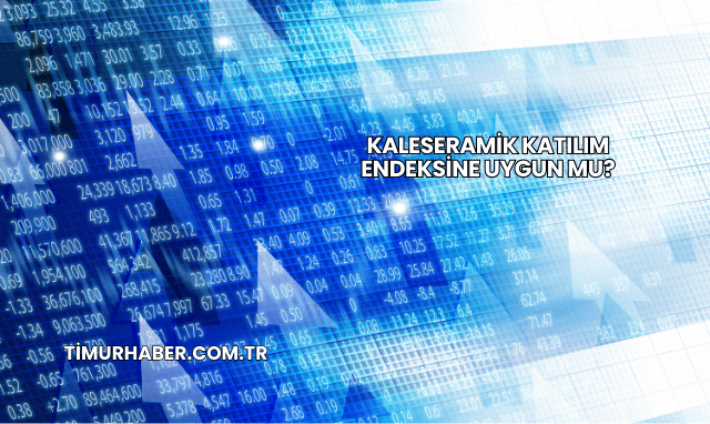 Kaleseramik Katılım Endeksine Uygun mu?