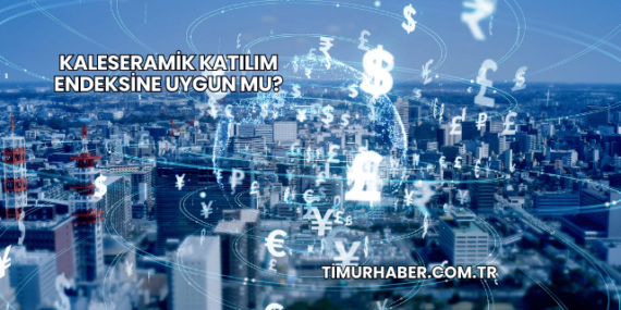 Kaleseramik Katılım Endeksine Uygun mu?