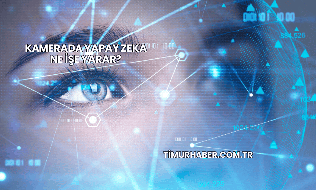 Kamerada Yapay Zeka Ne İşe Yarar?
