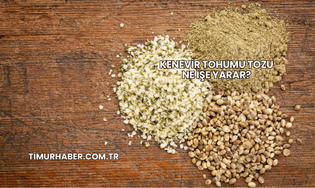 Kenevir Tohumu Tozu Ne İşe Yarar?