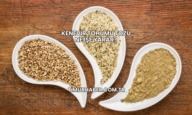 Kenevir Tohumu Tozu Ne İşe Yarar?