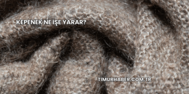 Kepenek Ne İşe Yarar?