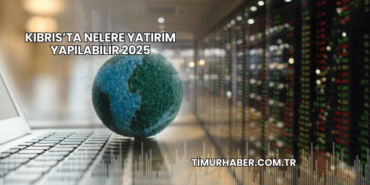 Kıbrıs’ta Nelere Yatırım Yapılabilir 2025