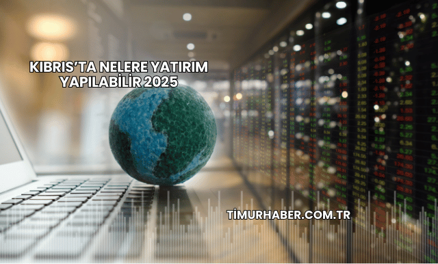 Kıbrıs’ta Nelere Yatırım Yapılabilir 2025