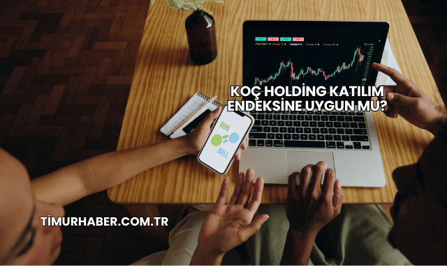 Koç Holding Katılım Endeksine Uygun mu?