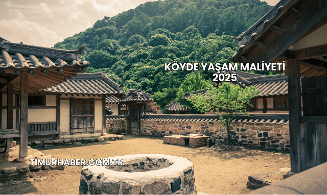 Köyde Yaşam Maliyeti 2025