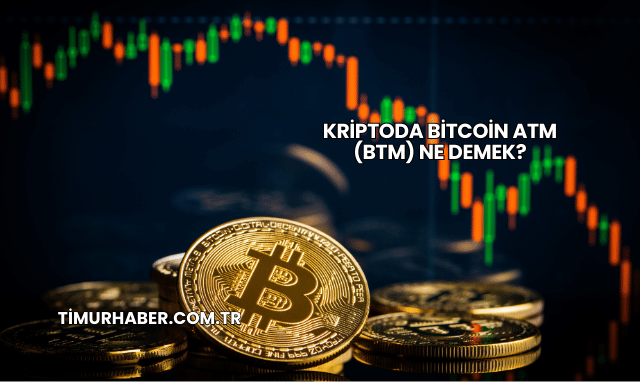 Kriptoda Bitcoin ATM (BTM) Ne Demek?