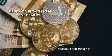 Kriptoda Blok Gezgini Ne Demek?