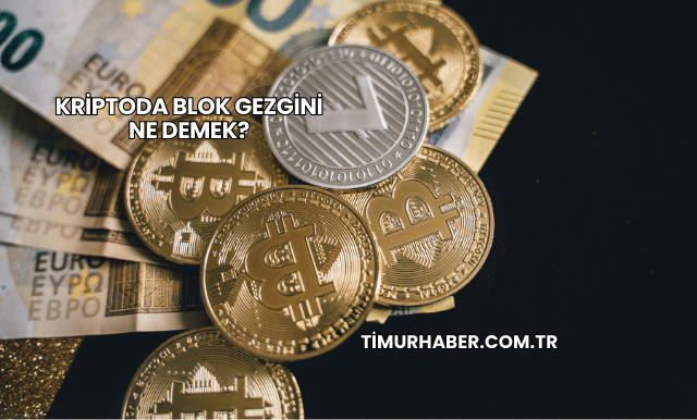 Kriptoda Blok Gezgini Ne Demek?