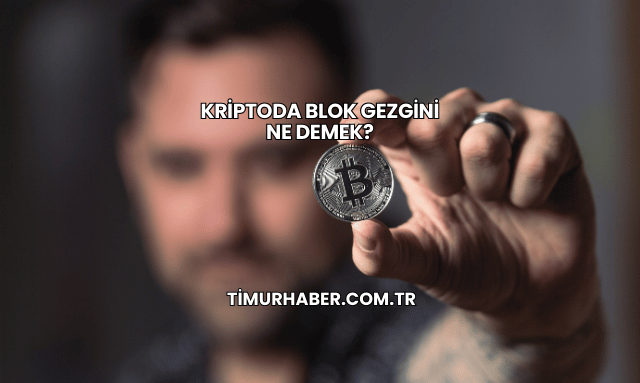 Kriptoda Blok Gezgini Ne Demek?