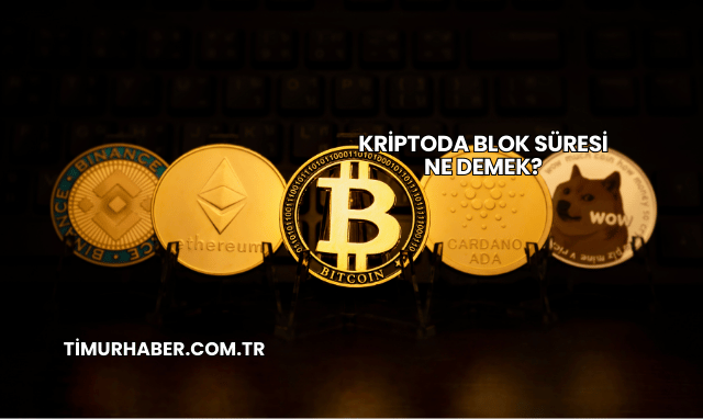 Kriptoda Blok Süresi Ne Demek?