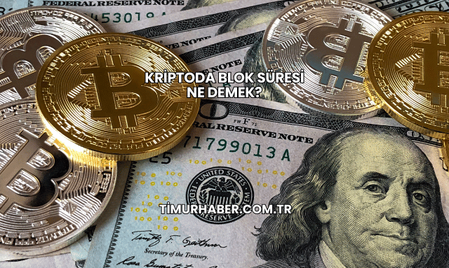 Kriptoda Blok Süresi Ne Demek?