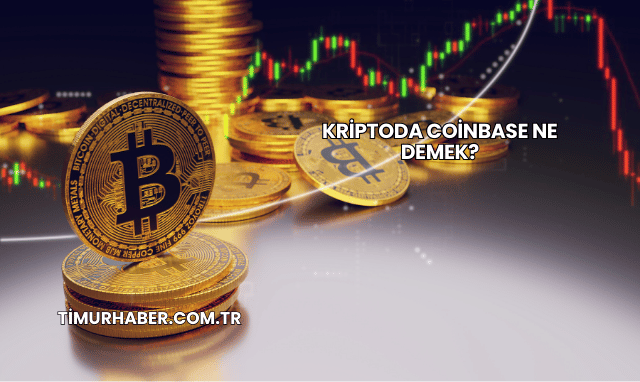 Kriptoda Coinbase Ne Demek?