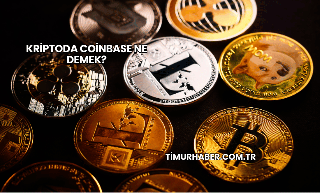 Kriptoda Coinbase Ne Demek?