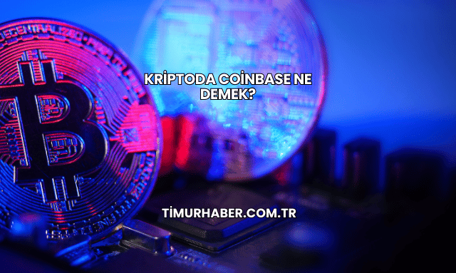Kriptoda Coinbase Ne Demek?