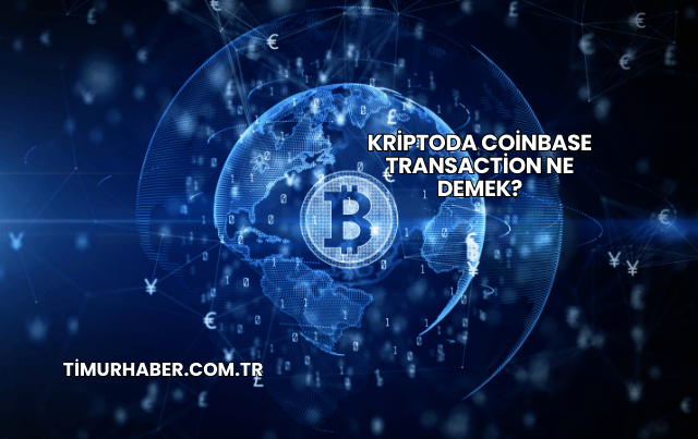Kriptoda Coinbase Transaction Ne Demek?