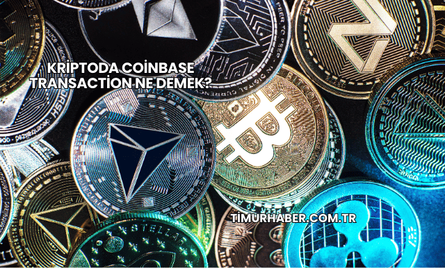 Kriptoda Coinbase Transaction Ne Demek?
