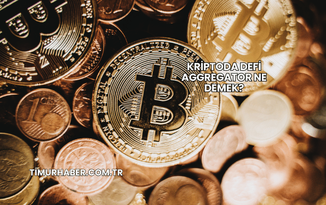 Kriptoda DeFi Aggregator Ne Demek?