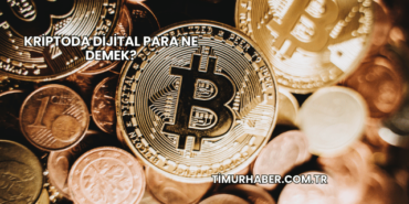 Kriptoda Dijital Para Ne Demek?