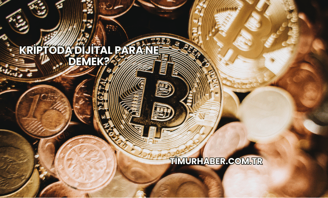 Kriptoda Dijital Para Ne Demek?