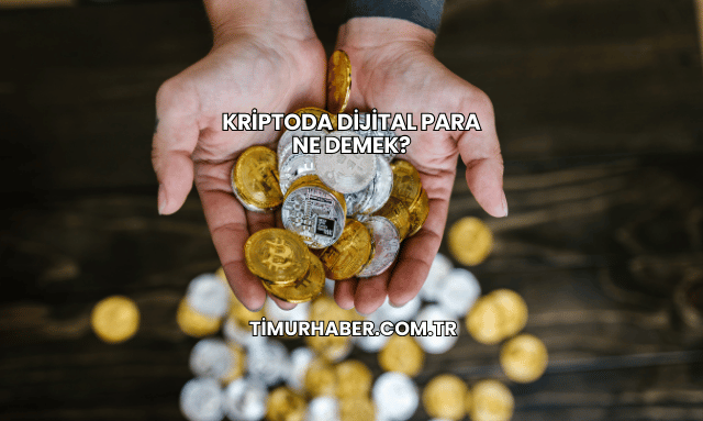 Kriptoda Dijital Para Ne Demek?
