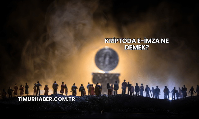 Kriptoda E-İmza Ne Demek?