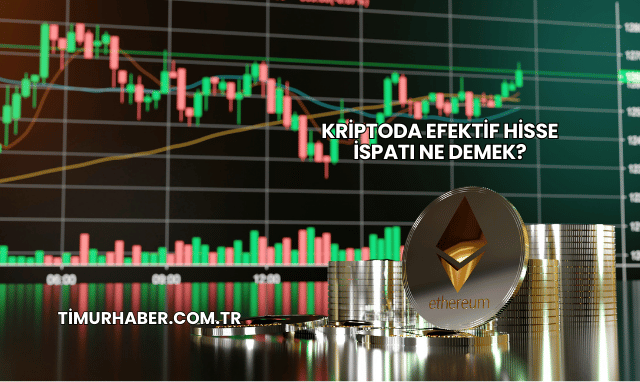 Kriptoda Efektif Hisse İspatı Ne Demek?