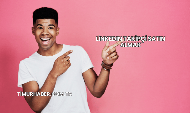 LinkedIn Takipçi Satın Almak