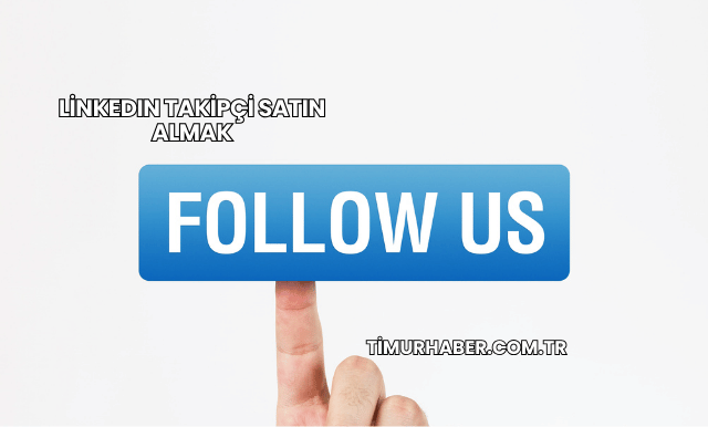 LinkedIn Takipçi Satın Almak