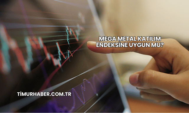 Mega Metal Katılım Endeksine Uygun mu?