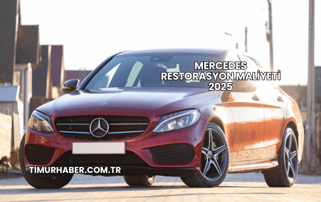 Mercedes Restorasyon Maliyeti 2025