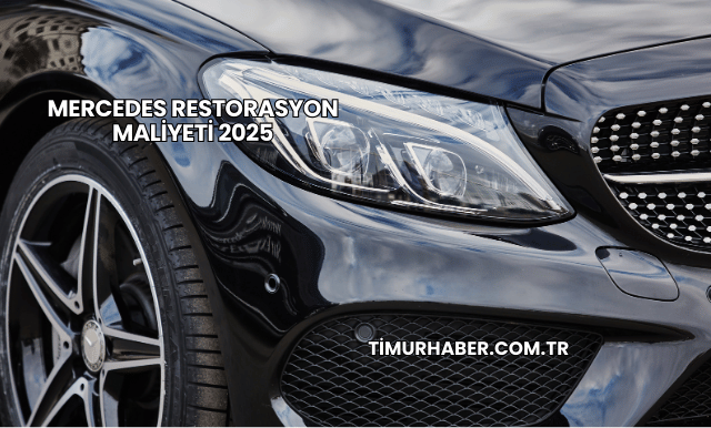 Mercedes Restorasyon Maliyeti 2025