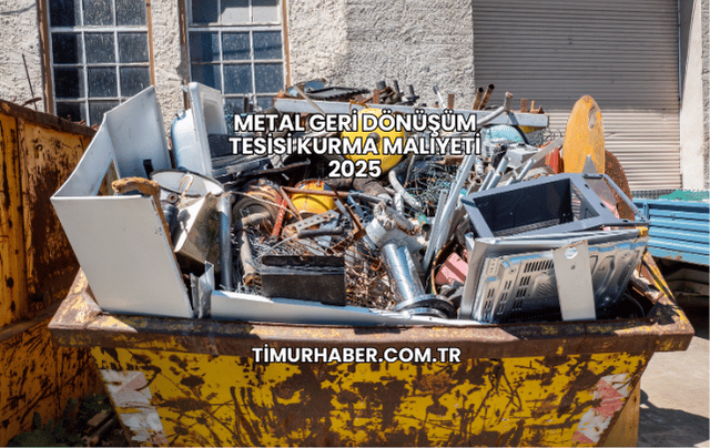 Metal Geri Dönüşüm Tesisi Kurma Maliyeti 2025