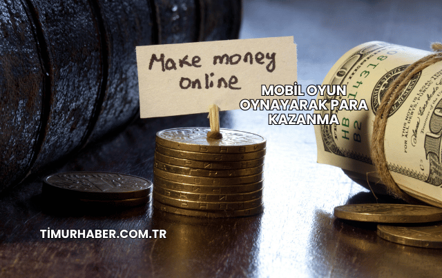 Mobil Oyun Oynayarak Para Kazanma