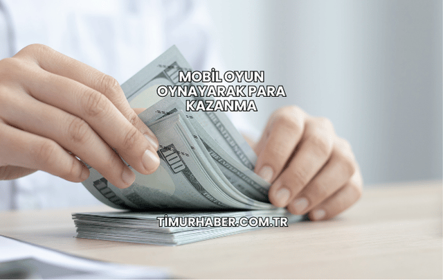 Mobil Oyun Oynayarak Para Kazanma