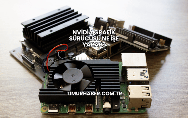 Nvidia Grafik Sürücüsü Ne İşe Yarar?