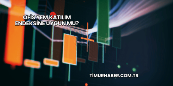 Ofis Yem Katılım Endeksine Uygun mu?
