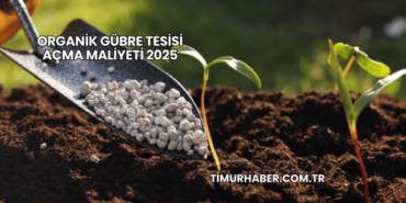 Organik Gübre Tesisi Açma Maliyeti 2025