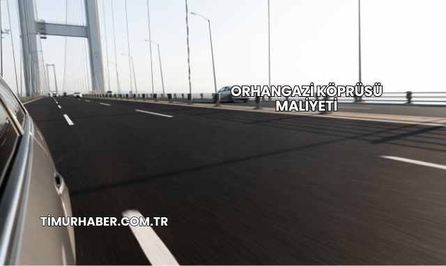 Orhangazi Köprüsü Maliyeti