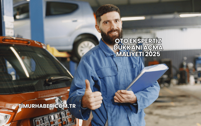 Oto Ekspertiz Dükkanı Açma Maliyeti 2025